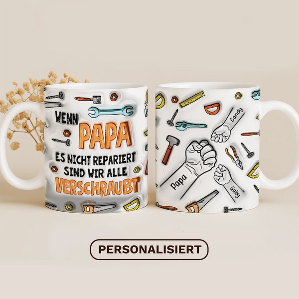 Personalisierte Tasse mit 3D-Aufblaseffekt | Personalisierte Geschenke für Vater| Wenn Papa es nicht repariert, Sind wir alle verschraubt