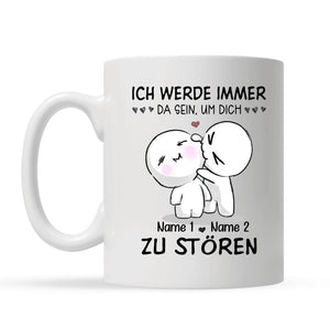 Personalisierte Tasse für Ehefrau | personalisierte Geschenke für Ehefrau| lustige Tasse mit Text Ich werde immer da sein, um dich zu stören