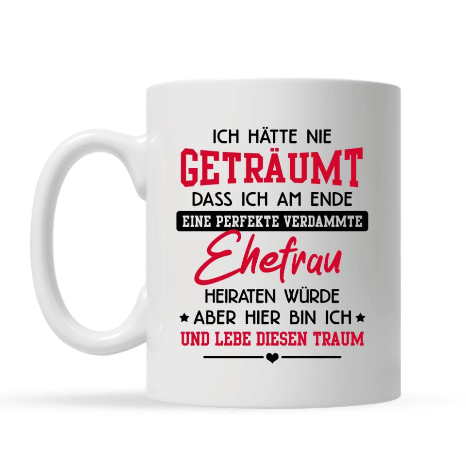 Personalisierte Tasse für Ehemann | personalisierte Geschenke für Ehemann | Ich hätte nie  geträumt, dass ich am Ende eine perfekte verdammte Ehefrau