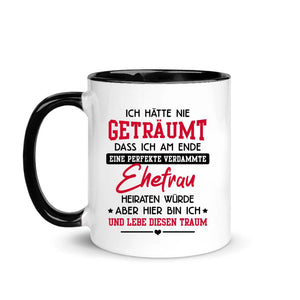 Personalisierte Tasse für Ehemann | personalisierte Geschenke für Ehemann | Ich hätte nie  geträumt, dass ich am Ende eine perfekte verdammte Ehefrau